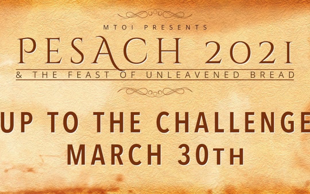 Up to the Challenge | 3-30-2021 | MTOI Feast of Unleavened Bread 2021