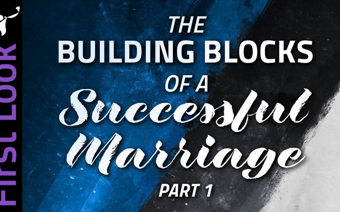 First Look | The Building Blocks of a Successful Marriage | Part 1