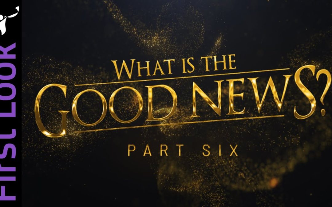 First Look | What Is the Good News? | Part 6