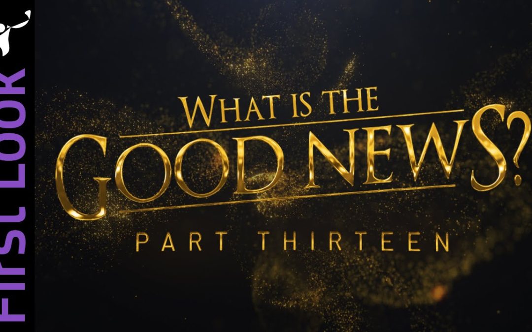 First Look | What Is the Good News? | Part 13