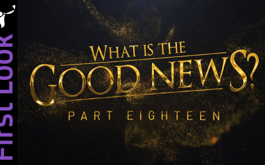 First Look | What Is the Good News? | Part 18