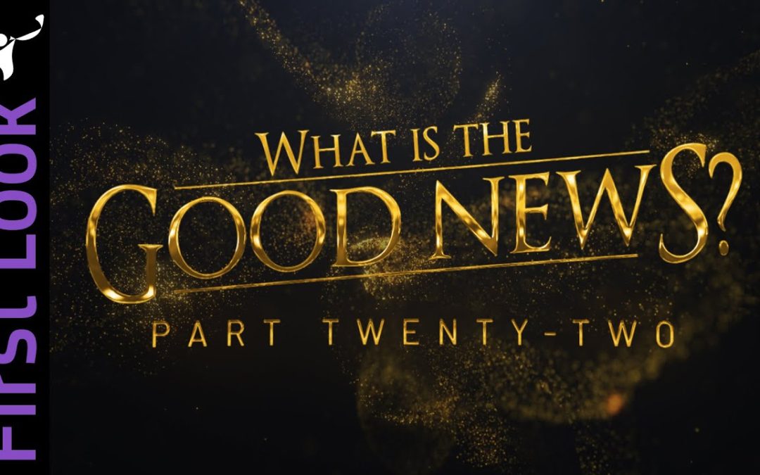 First Look | What Is the Good News? | Part 22