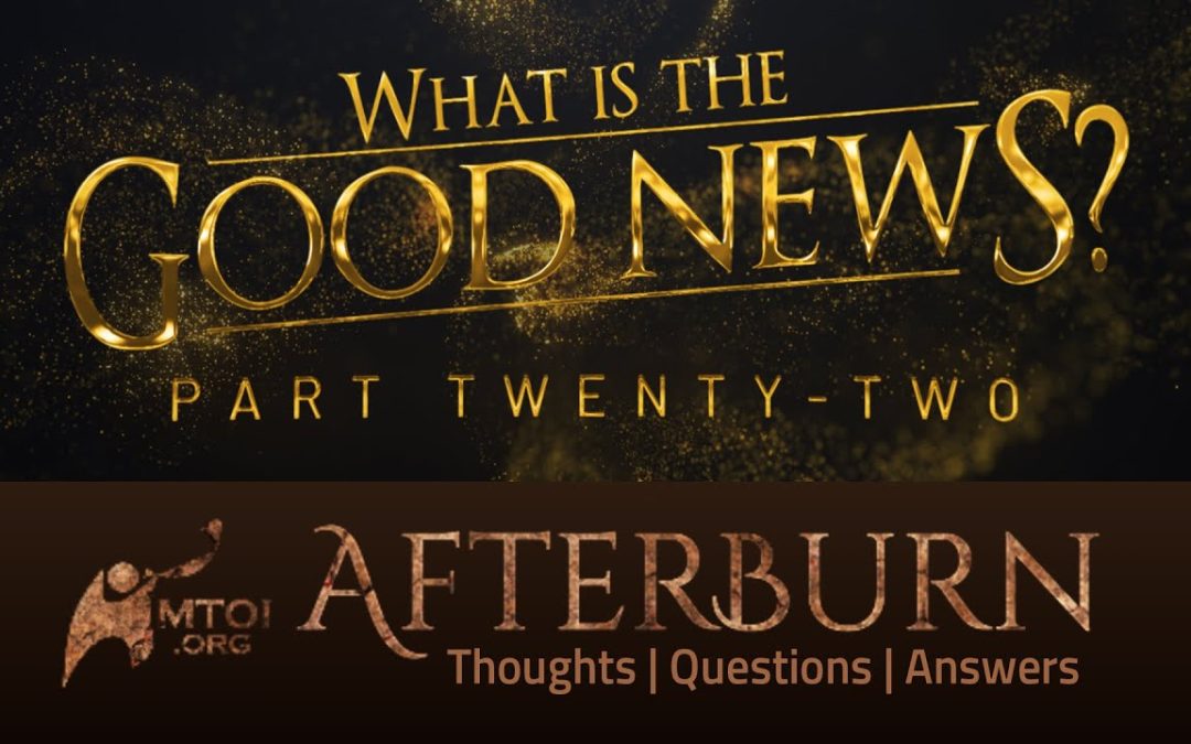 Afterburn | What Is the Good News? | Part 22