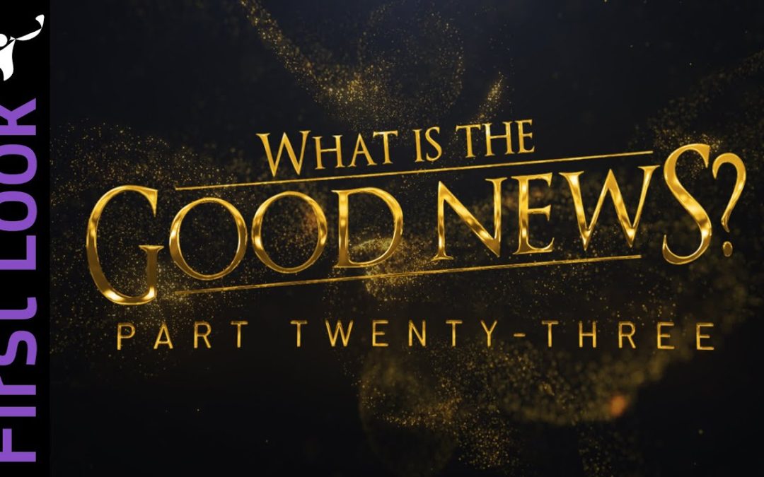 First Look | What Is the Good News? | Part 23