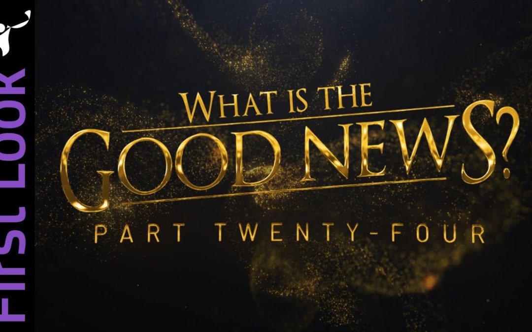 First Look | What Is the Good News? | Part 24 | Born Again Explained