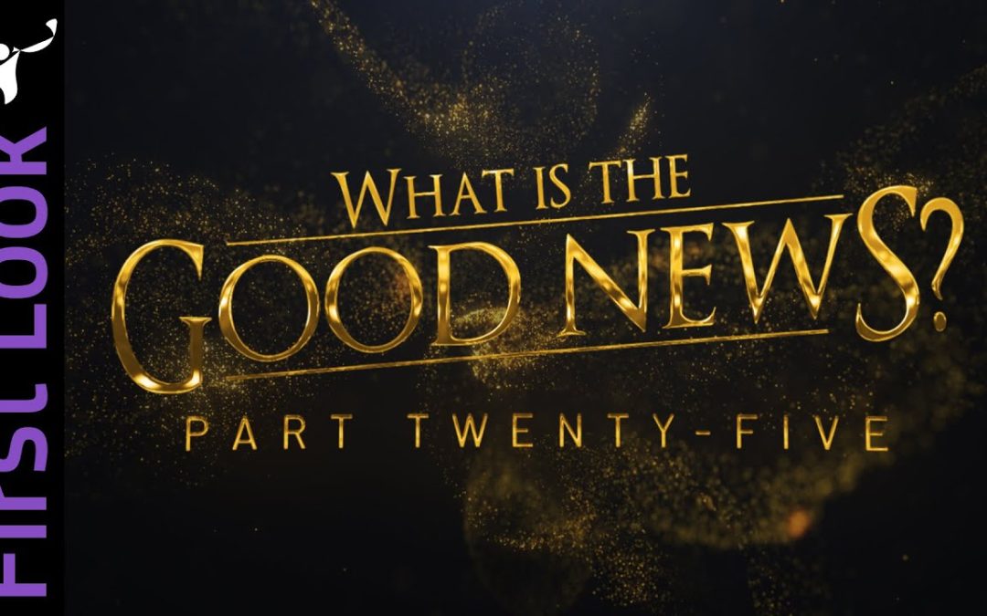 First Look | What Is the Good News? | Part 25