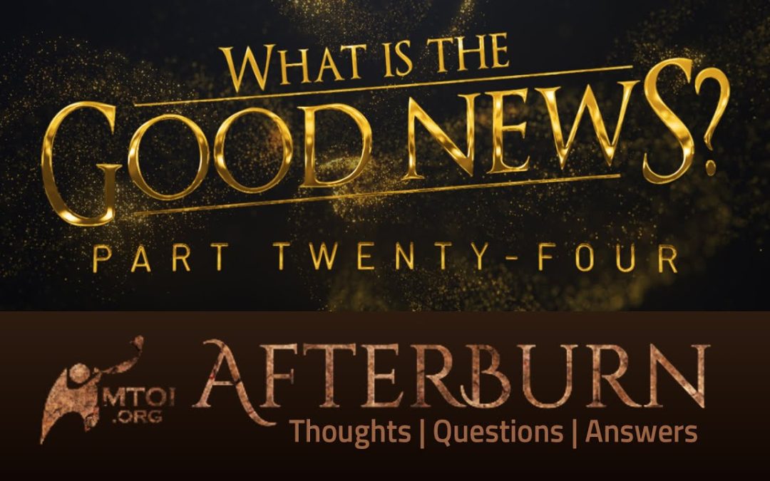 Afterburn | What Is the Good News? | Part 24