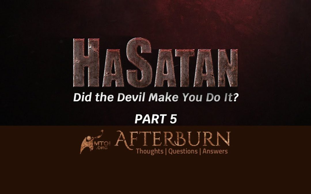 Afterburn | HaSatan | Did the Devil Make You Do It? | Part 5