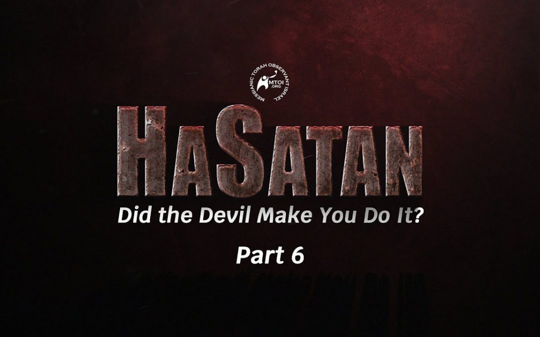 HaSatan | Did the Devil Make You Do It? | Part 6