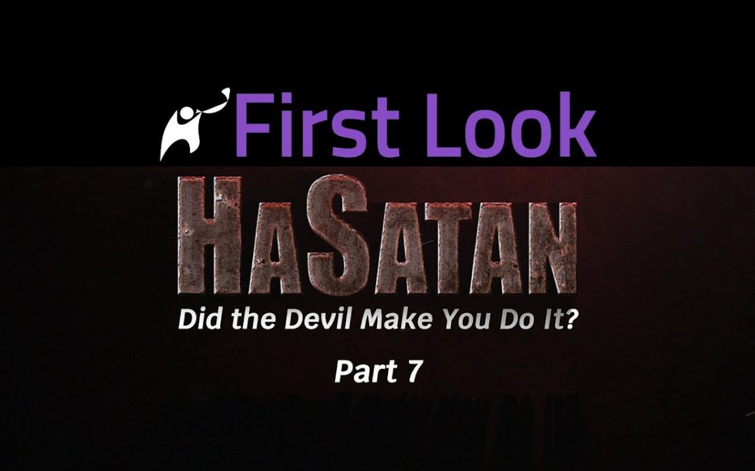 First Look | HaSatan | Did the Devil Make You Do It? | Part 7