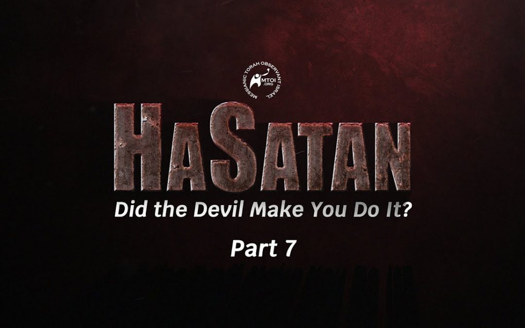 HaSatan | Did the Devil Make You Do It? | Part 7