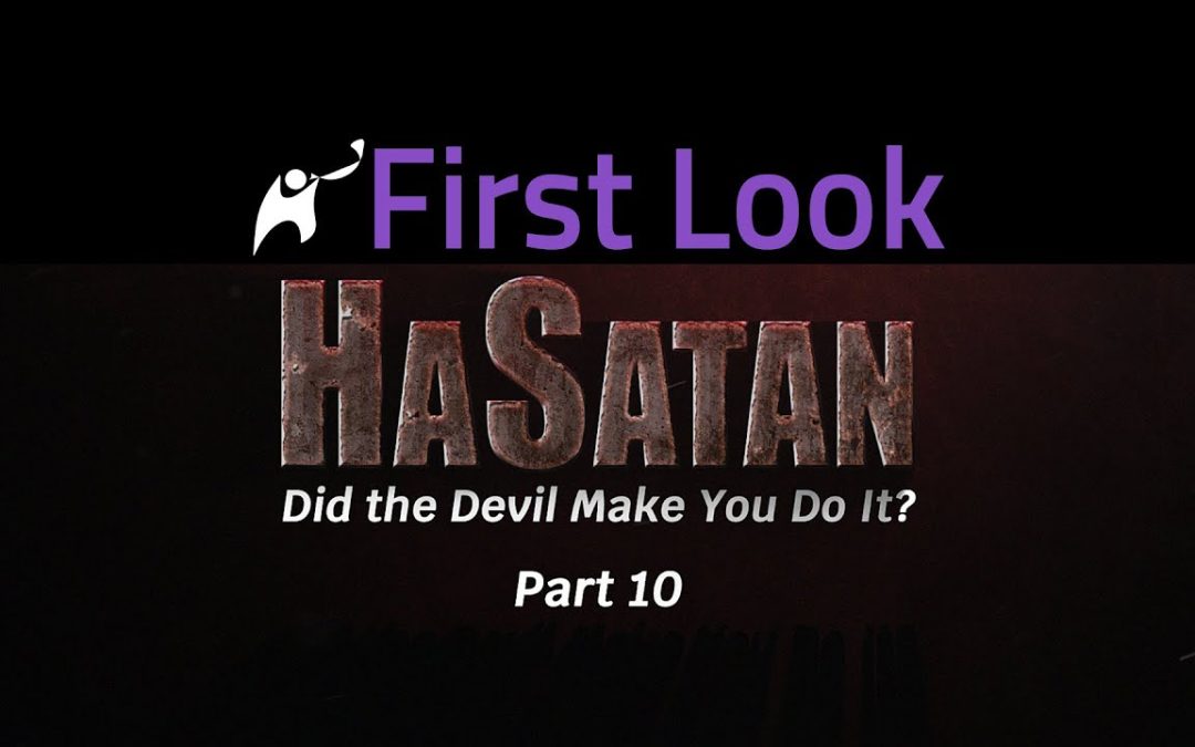 First Look | HaSatan | Did the Devil Make You Do It? | Part 10