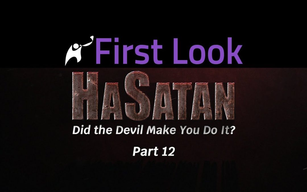 First Look | HaSatan | Did the Devil Make You Do It? | Part 12