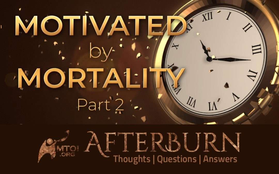 Motivated by Mortality | Part 2 | Afterburn